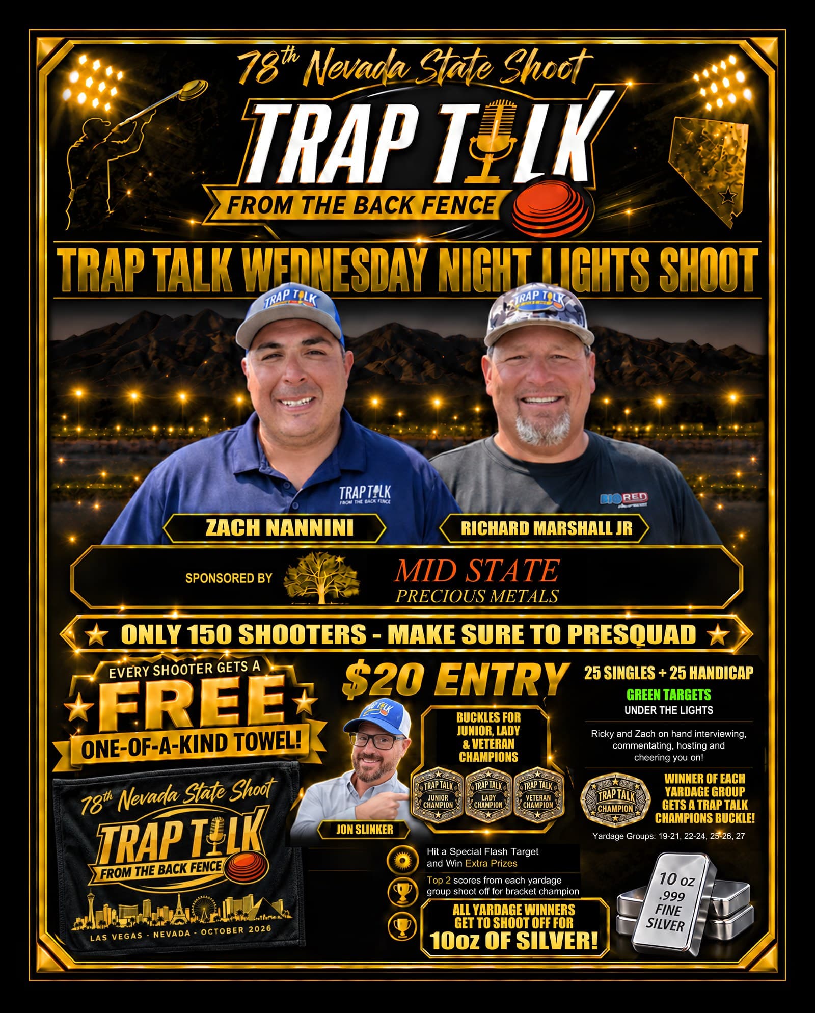 Trap Talk Wednesday Night Lights Shoot poster. 78th Nevada State Shoot, hosted by Zach Nannini and Richard Marshall Jr, sponsored by Mid State Precious Metals. Only 150 shooters, make sure to presquad. $20 entry, 25 singles plus 25 handicap on green targets under the lights, and every shooter gets a free one-of-a-kind towel. Buckles for the Junior, Lady and Veteran champions and for the winner of each yardage group (19-21, 22-24, 25-26, 27). Hit a special flash target and win extra prizes. Top 2 scores from each yardage group shoot off for bracket champion, and all yardage winners shoot off for 10oz of fine silver.